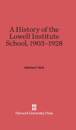 A History of the Lowell Institute School, 1903-1928 - Park, Charles F