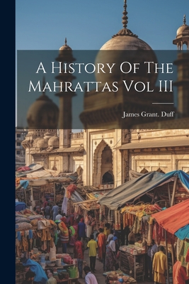 A History Of The Mahrattas Vol III - Duff, James Grant