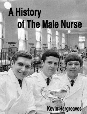 A History of The Male Nurse - Hargreaves, Kevin