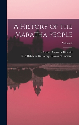 A History of the Maratha People; Volume 2 - Kincaid, Charles Augustus, and Parasnis, Rao Bahadur Dattatraya Bala