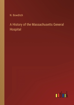 A History of the Massachusetts General Hospital - Bowditch, N