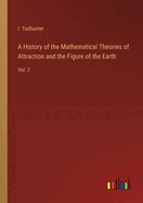 A History of the Mathematical Theories of Attraction and the Figure of the Earth: Vol. 2