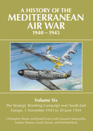 A History of the Mediterranean Air War 1940-1945: Volume Six: The Strategic Bombing Campaign over South-East Europe 1 November 1943 to 30 June 1944