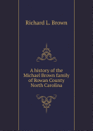 A History of the Michael Brown Family of Rowan County North Carolina