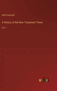 A History of the New Testament Times: Vol. I