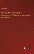A History of the Old Presbyterian Congregation of "The People of Maidenhead and Hopewell"