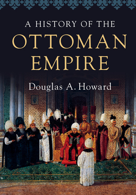 A History of the Ottoman Empire - Howard, Douglas A.