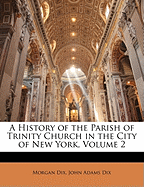 A History of the Parish of Trinity Church in the City of New York, Volume 2