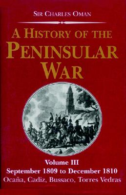 A History of the Peninsular War: September 1809 to December 1810 Ocana, Cadiz, Bussaco, Torres Vedras - Oman, Charles, Sir
