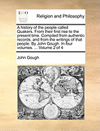 A History of the People Called Quakers: from Their First Rise to the Present Time. Compiled from Authentic Records, and from the Writings of That People