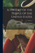 A History of the People of the United States: From the Revolution to the Civil War; Volume 4