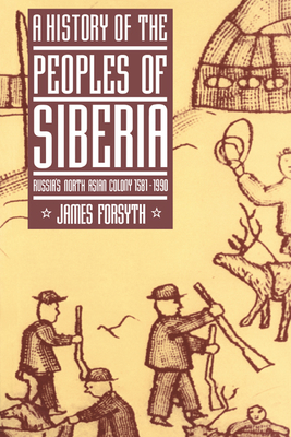 A History of the Peoples of Siberia: Russia's North Asian Colony 1581 1990 - Forsyth, James, M.D.