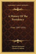 A History of the Presidency from 1897-1916