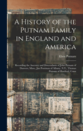 A History of the Putnam Family in England and America: Recording the Ancestry and Descendants of John Putnam of Danvers, Mass., Jan Poutman of Albany, N.Y., Thomas Putnam of Hartford, Conn