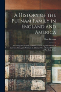 A History of the Putnam Family in England and America: Recording the Ancestry and Descendants of John Putnam of Danvers, Mass., Jan Poutman of Albany, N.Y., Thomas Putnam of Hartford, Conn