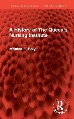 A History of the Queen's Nursing Institute - Baly, Monica E