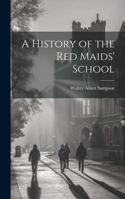 A History of the Red Maids' School - Sampson, Walter Adam