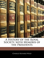 A History of the Royal Society, with Memoris of the Presidents