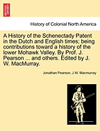 A History of the Schenectady Patent in the Dutch and English Times: Being Contributions Toward a History of the Lower Mohawk Valley (Classic Reprint)