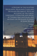 A History of the Scottish Highlands, Highland Clans and Highland Regiments, With an Account of the Gaelic Language, Literature and Music by Thomas Maclauchlan, and an Essay on Highland Scenery by John Wilson; Volume 2