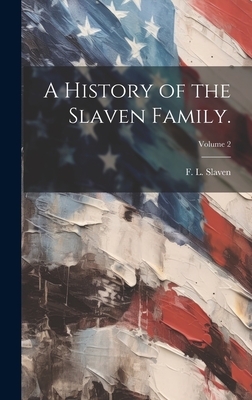 A History of the Slaven Family.; Volume 2 - Slaven, F L (Creator)