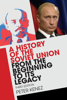 A History of the Soviet Union from the Beginning to Its Legacy - Kenez, Peter
