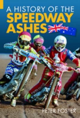 A History of the Speedway Ashes - Foster, Peter