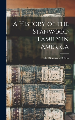 A History of the Stanwood Family in America - Bolton, Ethel Stanwood