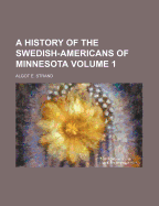 A History of the Swedish-Americans of Minnesota; Volume 1