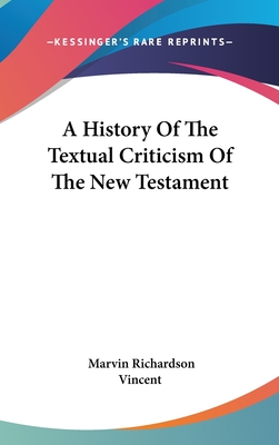 A History Of The Textual Criticism Of The New Testament - Vincent, Marvin Richardson