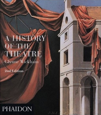 A History of the Theatre - Wickham, Glynne