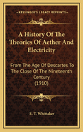 A history of the theories of aether and electricity from the age of Descartes to the close of the nineteenth century