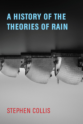 A History of the Theories of Rain - Collis, Stephen