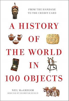 A History of the World in 100 Objects - MacGregor, Neil