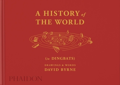A History of the World (in Dingbats): Drawings & Words - Byrne, David, and Kalman, Alex (Designer)