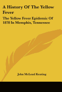 A History Of The Yellow Fever: The Yellow Fever Epidemic Of 1878 In Memphis, Tennessee