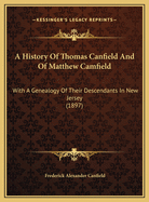 A History of Thomas Canfield and of Matthew Camfield with a Genealogy of Their Descendants