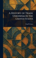 A History of Trade Unionism in the United States