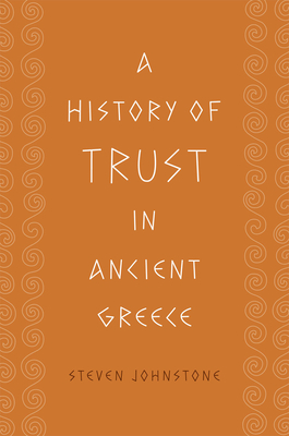 A History of Trust in Ancient Greece - Johnstone, Steven