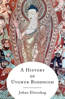 A History of Uyghur Buddhism - Elverskog, Johan