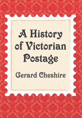 A History of Victorian Postage - Cheshire, Gerard