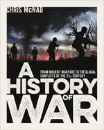A History of War: From Ancient Warfare to the Global Conflicts of the 21st Century
