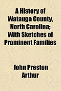 A History of Watauga County, North Carolina. with Sketches of Prominent Families