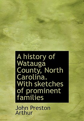 A History of Watauga County, North Carolina - Arthur, John Preston