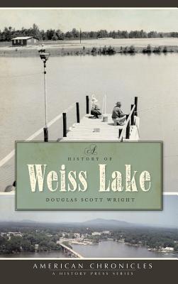 A History of Weiss Lake - Wright, Douglas Scott