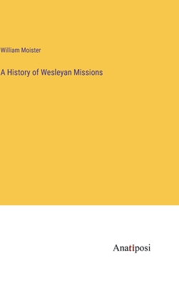 A History of Wesleyan Missions - Moister, William