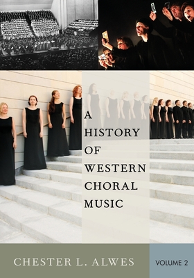 A History of Western Choral Music, Volume 2 - Alwes, Chester L