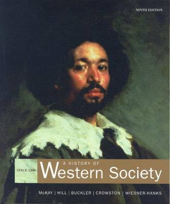 A History of Western Society: Student Text - Since 1300 - McKay, John P., and Buckler, John, and Wiesner, Merry E.