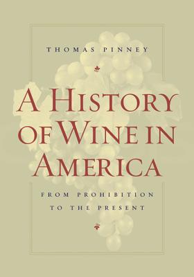A History of Wine in America, Volume 2: From Prohibition to the Present - Pinney, Thomas