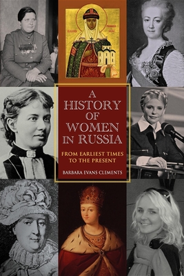 A History of Women in Russia: From Earliest Times to the Present - Clements, Barbara Evans